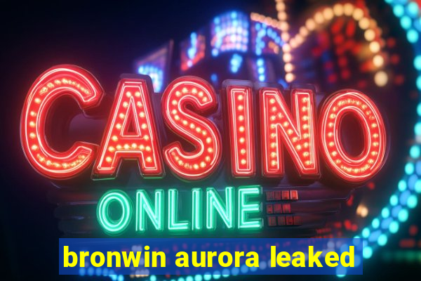 bronwin aurora leaked